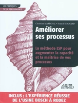 Améliorer ses processus : la méthode ESP pour augmenter la capacité et la maîtrise de vos processus - Christian Maréchal