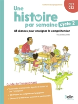 Une histoire par semaine, cycle 2, CE1, CE2 : 68 séances pour enseigner la compréhension : guide de l'enseignant - Pascale Bézu-Debs