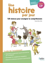 Une histoire par jour CP, cycle 2 : 120 séances pour enseigner la compréhension orale : guide de l'enseignant - Pascale Bézu-Debs