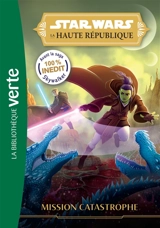 Star Wars : la Haute République. Vol. 3. Mission catastrophe - Justina Ireland