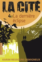La Cité. Vol. 4. La dernière éclipse - Karim Ressouni-Demigneux