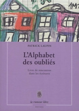 L'alphabet des oubliés : livre de rencontre dans les écritures - Patrick Laupin