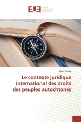 Le contexte juridique international des droits des peuples autochtones - Alexis Tiouka