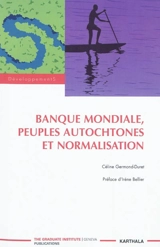 Banque mondiale, peuples autochtones et normalisation - Céline Germond-Duret