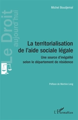 La territorialisation de l'aide sociale légale : une source d'inégalité selon le département de résidence - Michel Boudjemaï