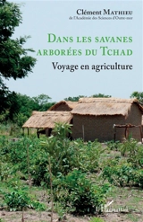 Dans les savanes arborées du Tchad : voyage en agriculture - Clément Mathieu
