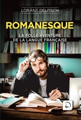 Romanesque : la folle aventure de la langue française - Lorànt Deutsch