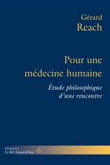 Pour une médecine humaine : étude philosophique d'une rencontre - Gérard Reach