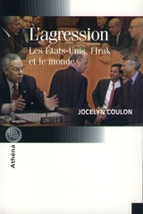 L'agression : les Etats-Unis, l'Irak et le monde - Jocelyn Coulon