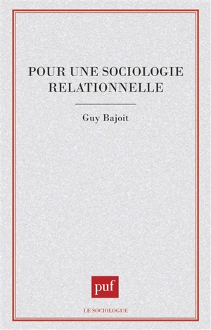 Pour une sociologie relationnelle - Guy Bajoit
