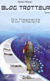 Blog trotteur : dix fragments d'un itinéraire - Nicolas Pélissier