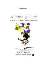 La femme qui dit : 30 monologues pour comédiennes - Guy Foissy