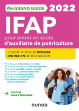 Mon grand guide IFAP 2022 pour entrer en école d'auxiliaire de puériculture : constitution du dossier, entretien de motivation - Corinne Pelletier