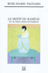 Le motif du rameau : et autres liens invisibles - Rose-Marie Pagnard