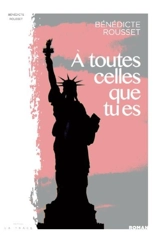 A toutes celles que tu es : roman inspiré d'une histoire vraie - Bénédicte Rousset