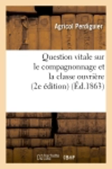 Question vitale sur le compagnonnage et la classe ouvrière (2e édition) (Ed.1863) - Agricol Perdiguier