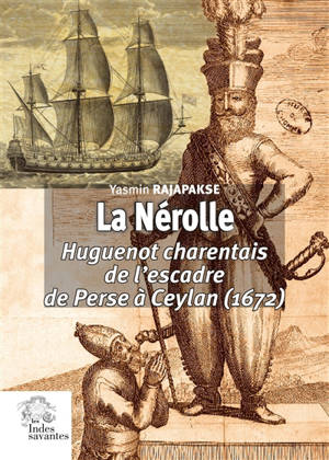 La Nérolle : huguenot charentais de l'escadre de Perse à Ceylan (1672) - Yasmin Rajapakse