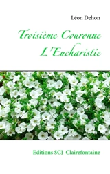 Troisième Couronne : L'Eucharistie - Léon Dehon