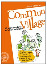 Commun village : 40 ans d'aventures en habitat participatif : 1977-2016 - Anne Bruneau