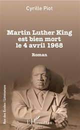 Martin Luther King est bien mort le 4 avril 1968 - Cyrille Piot
