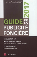 Guide de la publicité foncière : 2017 - Jacques Lafond