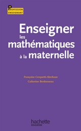 Enseigner les mathématiques à la maternelle - Françoise Cerquetti-Aberkane