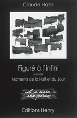 Figuré à l'infini. Moments de la nuit et du jour - Claude Haza