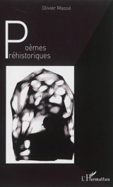 Poèmes préhistoriques - Olivier Massé