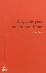 Rhapsodie pour un librique défunt - Alain Ferry