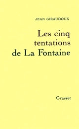 Les Cinq tentations de La Fontaine - Jean Giraudoux