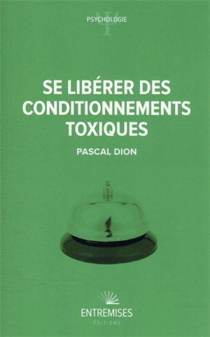Se libérer des conditionnements toxiques - Pascal Dion