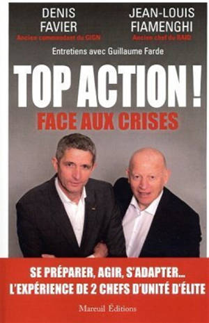 Top action ! : face aux crises : entretiens avec Guillaume Farde - Denis Favier