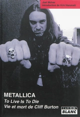 Metallica : to live is to die : vie et mort de Cliff Burton - Joel Mclver