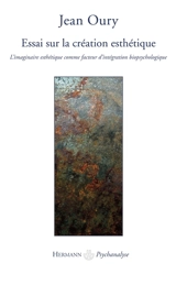 Essai sur la création esthétique : l'imaginaire esthétique comme facteur d'intégration biopsychologique - Jean Oury