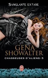 Chasseuses d'aliens. Vol. 5. Sanglante extase - Gena Showalter