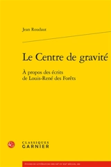 Le centre de gravité : à propos des écrits de Louis-René des Forêts - Jean Roudaut