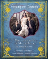 The Vampire diaries : tous les secrets de Mystic Falls : le journal de la série - Andrea Robinson