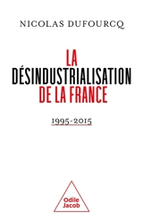 La désindustrialisation de la France : 1995-2015 - Nicolas Dufourcq