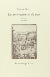 Au jour le jour. Vol. 2. Les intermittences du jour : carnets 1984-1985 - Paul de Roux