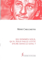 Qui sommes-nous, qu'il nous faille cette encre dans le sang ? - Rémi Checchetto