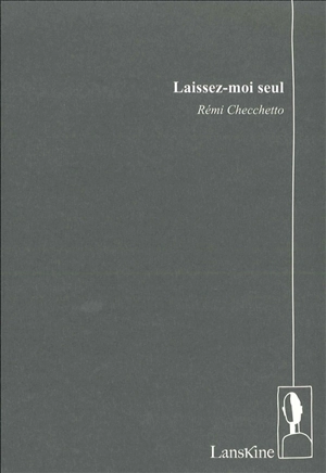 Laissez-moi seul - Rémi Checchetto