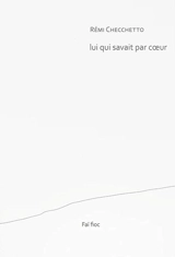 Lui qui savait par coeur - Rémi Checchetto