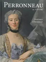 Perronneau (ca. 1715-1783) : un portraitiste dans l'Europe des Lumières - Dominique d' Arnoult