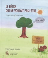 Le hêtre qui ne voulait pas l'être : conte et méditation - Vinciane Born