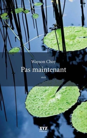Pas maintenant - Wayson Choy
