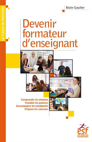 Devenir formateur d'enseignant : comprendre les missions, travailler les postures, accompagner les enseignants, préparer les concours - Marie Gaucher