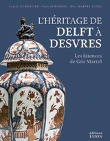 L'héritage de Delft à Desvres : les faïences de Géo Martel - Claire Dumortier
