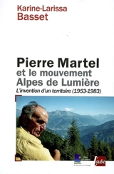 Pierre Martel et le mouvement Alpes de lumière : l'invention d'un territoire (1953-1983) - Karine-Larissa Basset