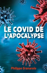 Le COVID de l'apocalypse - Philippe Granarolo
