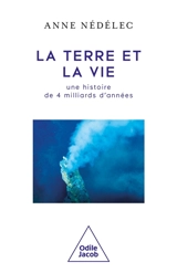 La Terre et la vie : une histoire de 4 milliards d'années - Anne Nédélec